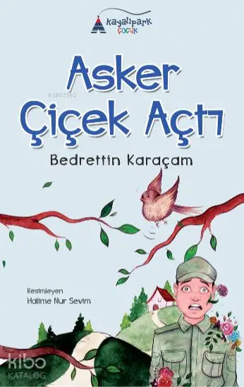  Asker Çiçek Açtı | Bedrettin Karaçam | Halime Nur Sevim | Kayalıpark Yayınları | 9786059427487 | 