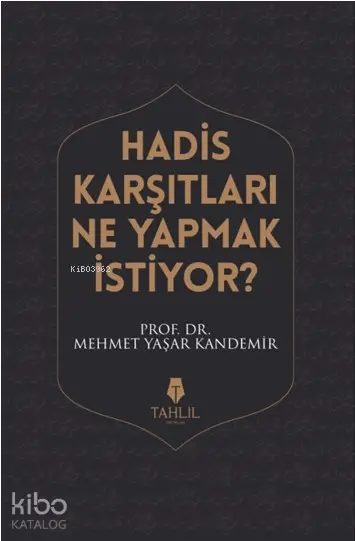  Hadis Karşıtları Ne Yapmak İstiyor | Mehmet Yaşar Kandemir | Tahlil Yayınları | 9786059494571 | 