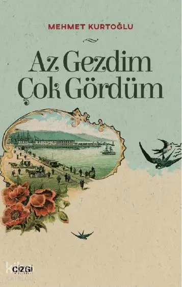  Az Gezdim Çok Gördüm | Mehmet Kurtoğlu | Çizgi Kitabevi | 9786051961811 | 