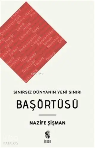  Başörtüsü Sınırsız Dünyanın Yeni Sınırı | Nazife Şişman | İnsan Yayınları | 9789755749075 | 
