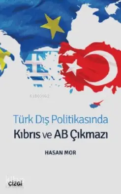  Türk Dış Politikasında Kıbrıs ve AB Çıkmazı | Hasan Mor | Hasan Mor | Çizgi Kitabevi | 9786051963785 | 