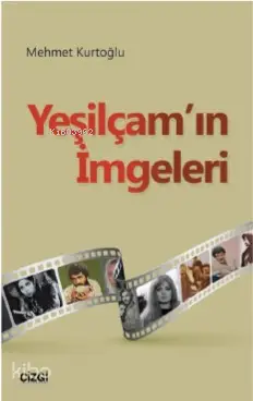  Yeşilçamın İmgeleri | Mehmet Kurtoğlu | Çizgi Kitabevi | 9786051964195 | 