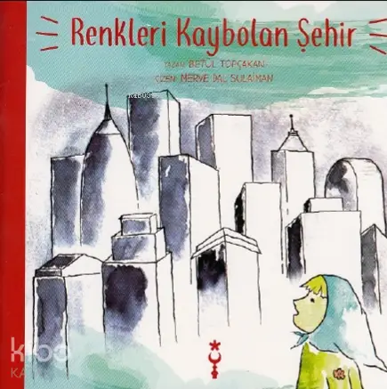  Renkleri Kaybolan Şehir | Betül Topçakan | İstanbul Tasarım Yayınları | 9786058387577 | 