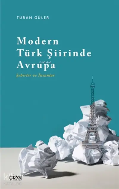  Modern Türk Şiirinde Avrupa (Şehirler ve İnsanlar) | Turan Güler | Çizgi Kitabevi | 9786051965369 | 