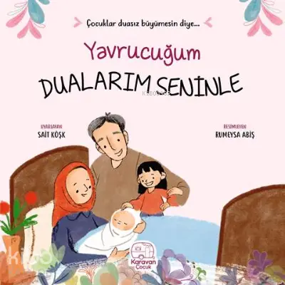  Yavrucuğum Dualarım Seninle | Sait Köşk | Rümeysa Abiş | Karavan Çocuk Yayınları | 9786057387561 | 