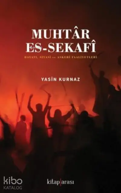  Muhtar Es Sekafi Hayatı Siyasi ve Askeri Faaliyetleri | Yasin Kurnaz | Kitap Arası | 9786257788045 | 