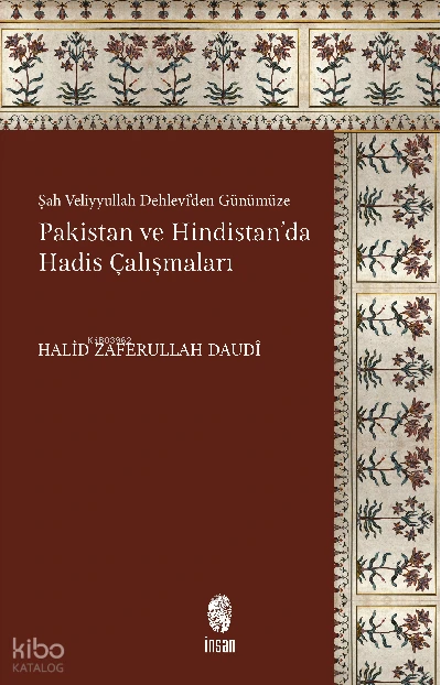  Pakistan ve Hindistanda Hadis ÇalışmalarıŞah Veliyyullah Dehlevîden Günümüze | Halid Zaferullah Daudi | İnsan Yayınları | 9786258314243 | 