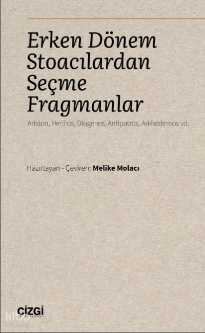  Erken Dönem Stoacılardan Seçme Fragmanlar ) (Ariston Herillos Diogenes Antipatros Arkhedemos vd | Melike Molacı | Çizgi Kitabevi | 9786051969800 | 