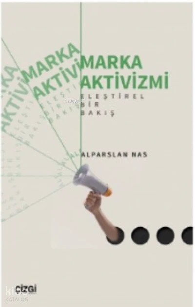  Marka Aktivizmi Eleştirel Bir Bakış | Alparslan Nas | Çizgi Kitabevi | 9786253960001 | 