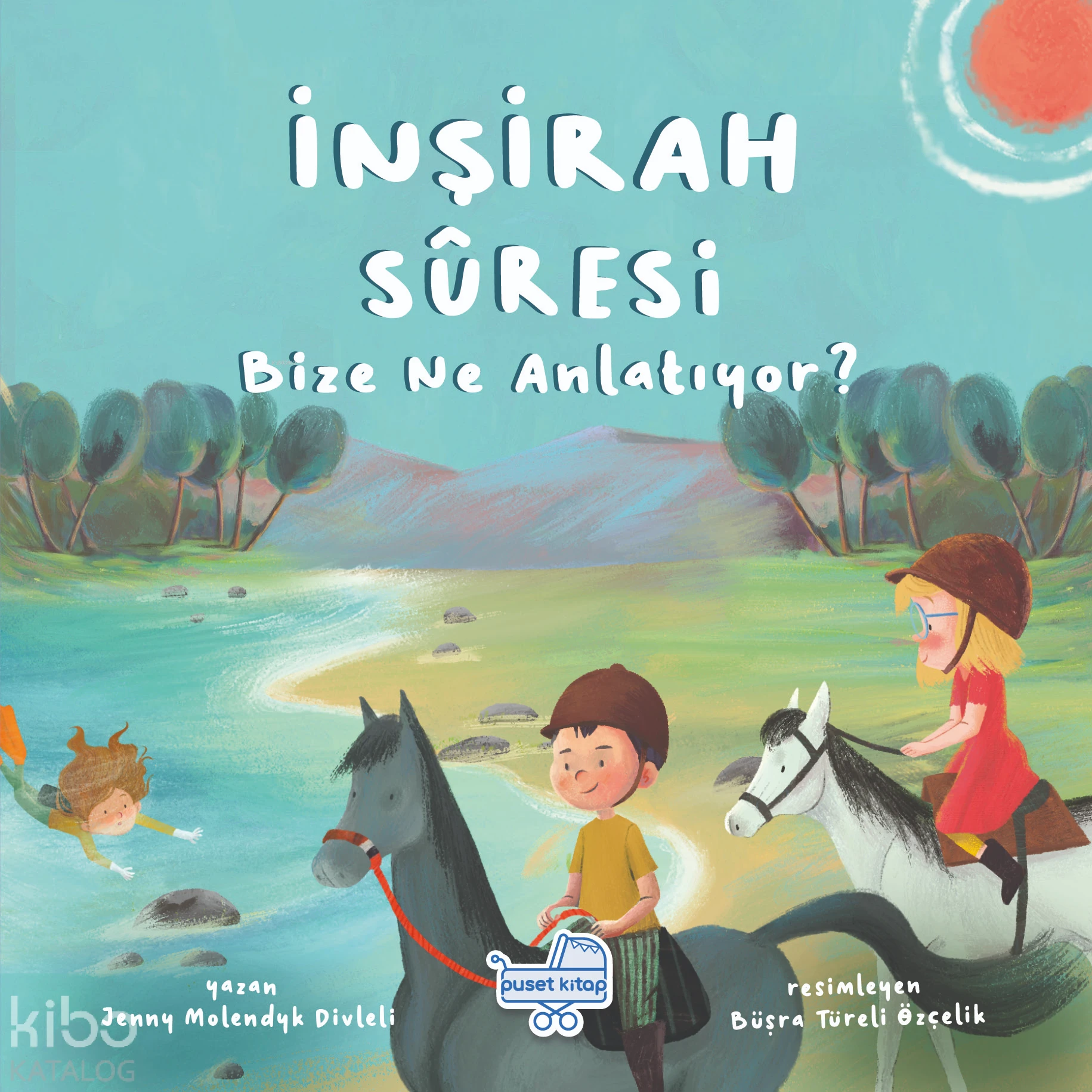  İnşirah Sûresi Bize Ne Anlatıyor | Büşra Türeli Özçelik | Jenny Molendyk Divleli | Puset Kitap | 9786255556073 | 