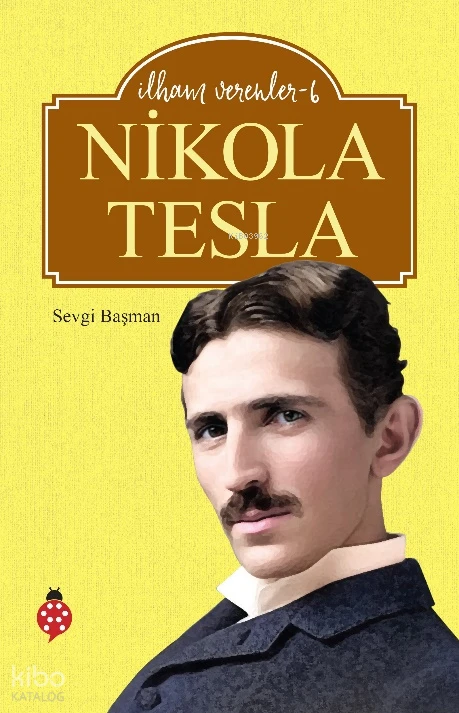  İlham Verenler 6 Nikola Tesla | Sevgi Başman | Sevgi İçigen | Uğurböceği Yayınları | 9786256290396 | 