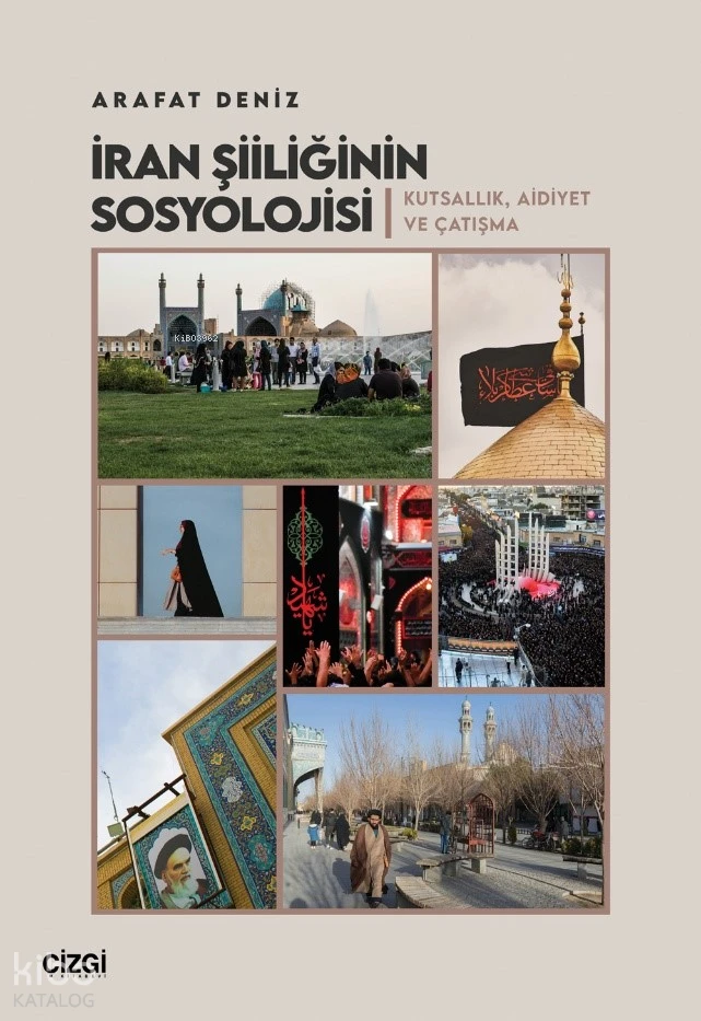  İran Şiiliğinin Sosyolojisi Kutsallık Aidiyet ve Çatışma | İran Şiiliğinin Sosyolojisi Kutsallık Aidiyet ve Çatışma | Arafat Deniz | Çizgi Kitabevi | 9786253968755 