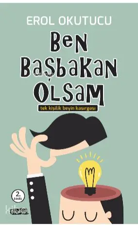  Ben Başbakan Olsam Tek Kişilik Beyin Kasırgası | Ben Başbakan Olsam Tek Kişilik Beyin Kasırgası | Erol Okutucu | Tebeşir Yayınları | 9786054451401 