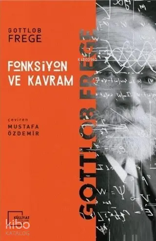 Fonksiyon ve Kavram | Gottlob Frege | Mustafa Özdemir | Külliyat Yayınları | 9789755748986 | 