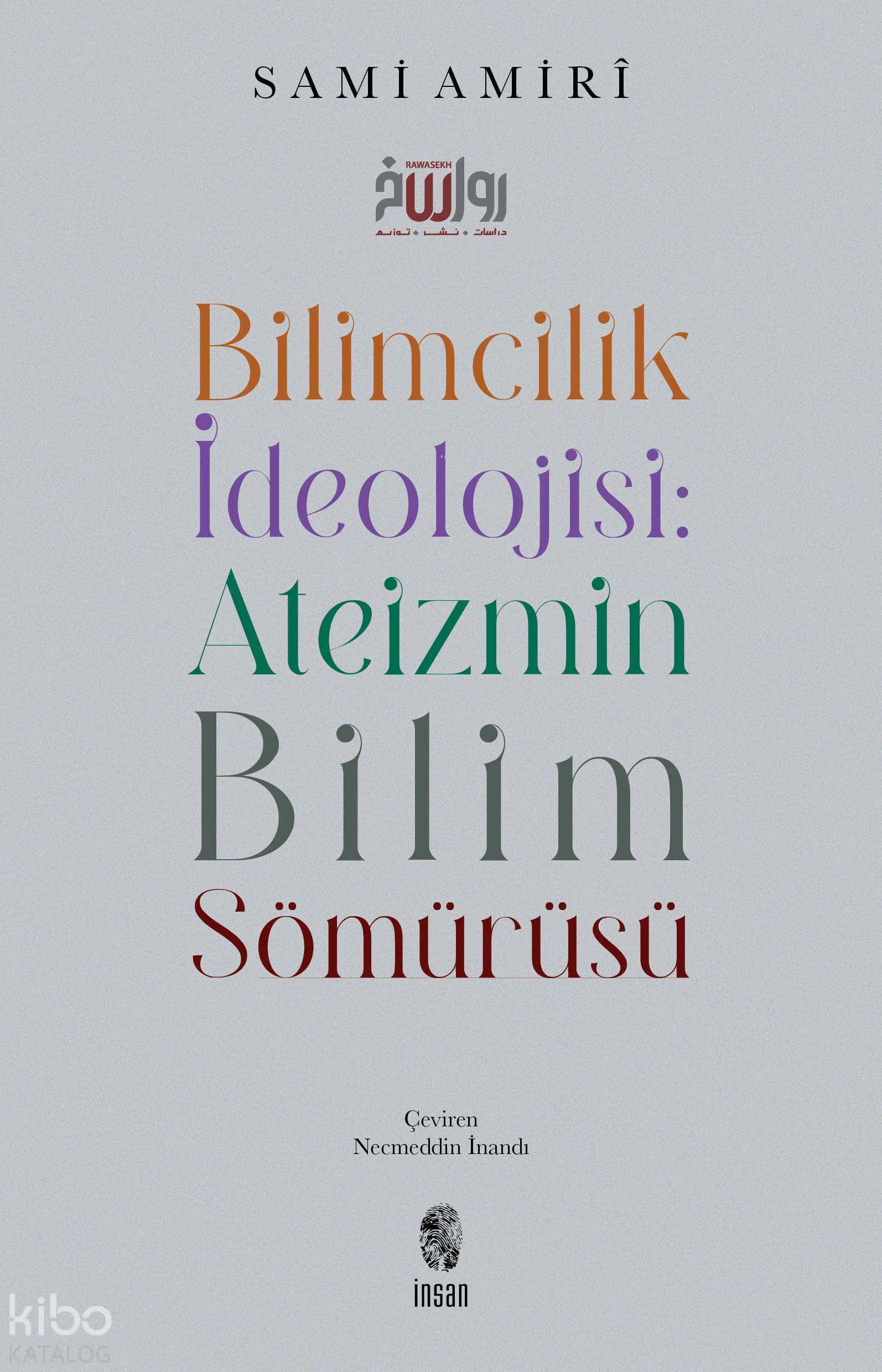  Bilimcilik İdeolojisi Ateizmin Bilim Sömürüsü | Sami Amirî | Necmeddin İnandı | İnsan Yayınları | 9786256021129 | 