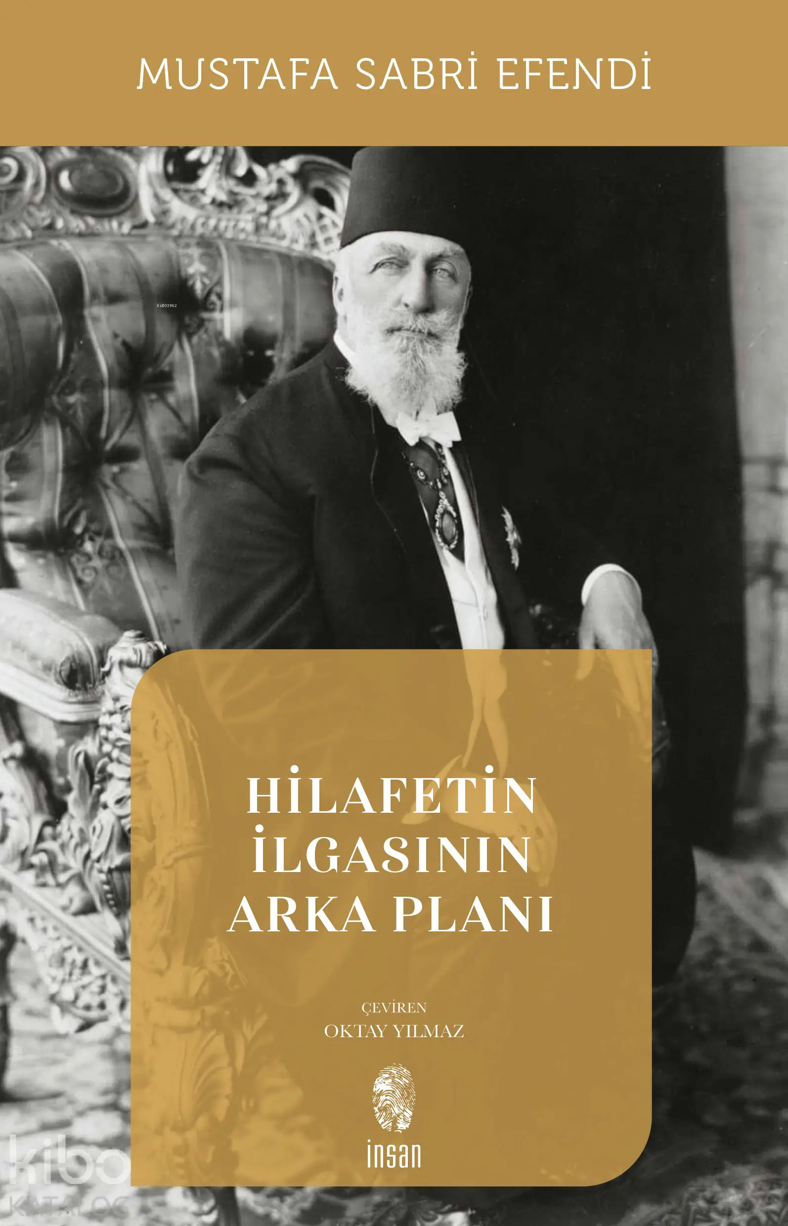  Hilafetin İlgasının Arka Planı | Mustafa Sabri Efendi | Oktay Yılmaz | İnsan Yayınları | 9789755740539 | 