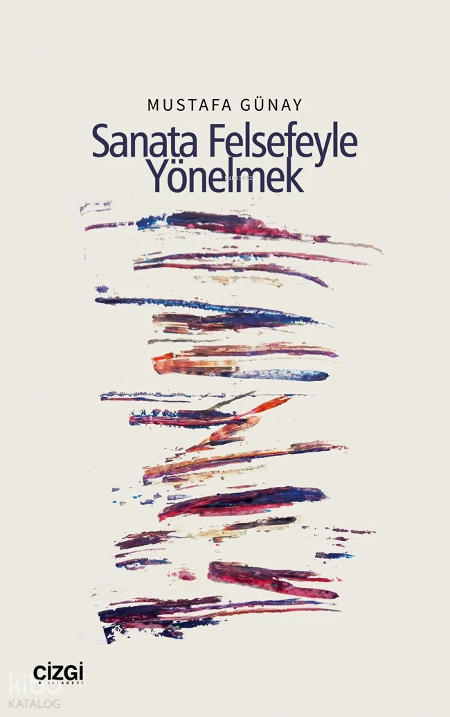  Sanata Felsefeyle Yönelmek | Mustafa Günay | Çizgi Kitabevi | 9786253964955 | 