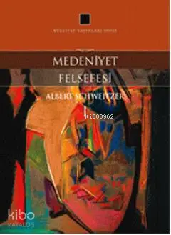  Medeniyet Felsefesi | Medeniyet Felsefesi | Albert Schweitzer | Külliyat Yayınları | 9786055976163 