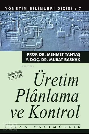  Üretim Planlama ve Kontrol | Mehmet Tanyaş Murat Baskak | İrfan Yayıncılık | 9789753711098 | 