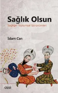  Sağlık Olsun (Sağlığın Toplumsal Görünümleri) | Sağlık Olsun (Sağlığın Toplumsal Görünümleri) | İslam Can | Çizgi Kitabevi | 9786051962825 