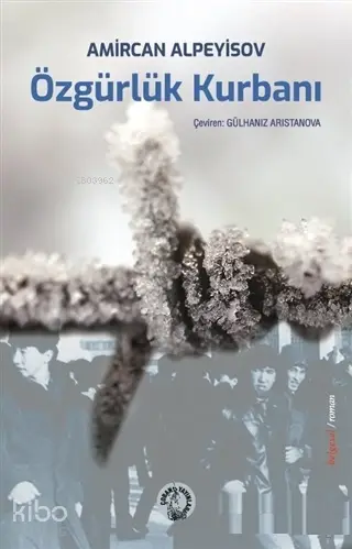  Özgürlük Kurbanı | Özgürlük Kurbanı | Amircan Alpeyisov | Gülhanız Arıstanova | İmdat Avşar | Çoban Yayınları | 9786052127346 