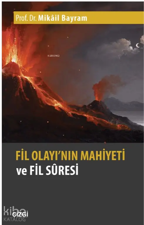  Fil Olayının Mahiyeti ve Fil Suresi | Mikâil Bayram | Çizgi Kitabevi | 9786051961323 | 
