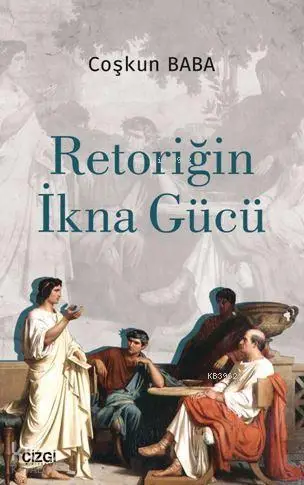  Retoriğin İkna Gücü | Kolektif | Çizgi Kitabevi | 9786051961644 | 