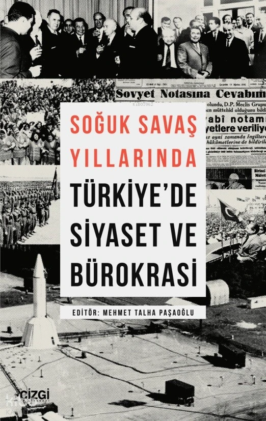  Soğuk Savaş Yıllarında Türkiyede Siyaset ve Bürokrasi | Mehmet Talha Paşaoğlu | Çizgi Kitabevi | 9786253960926 | 