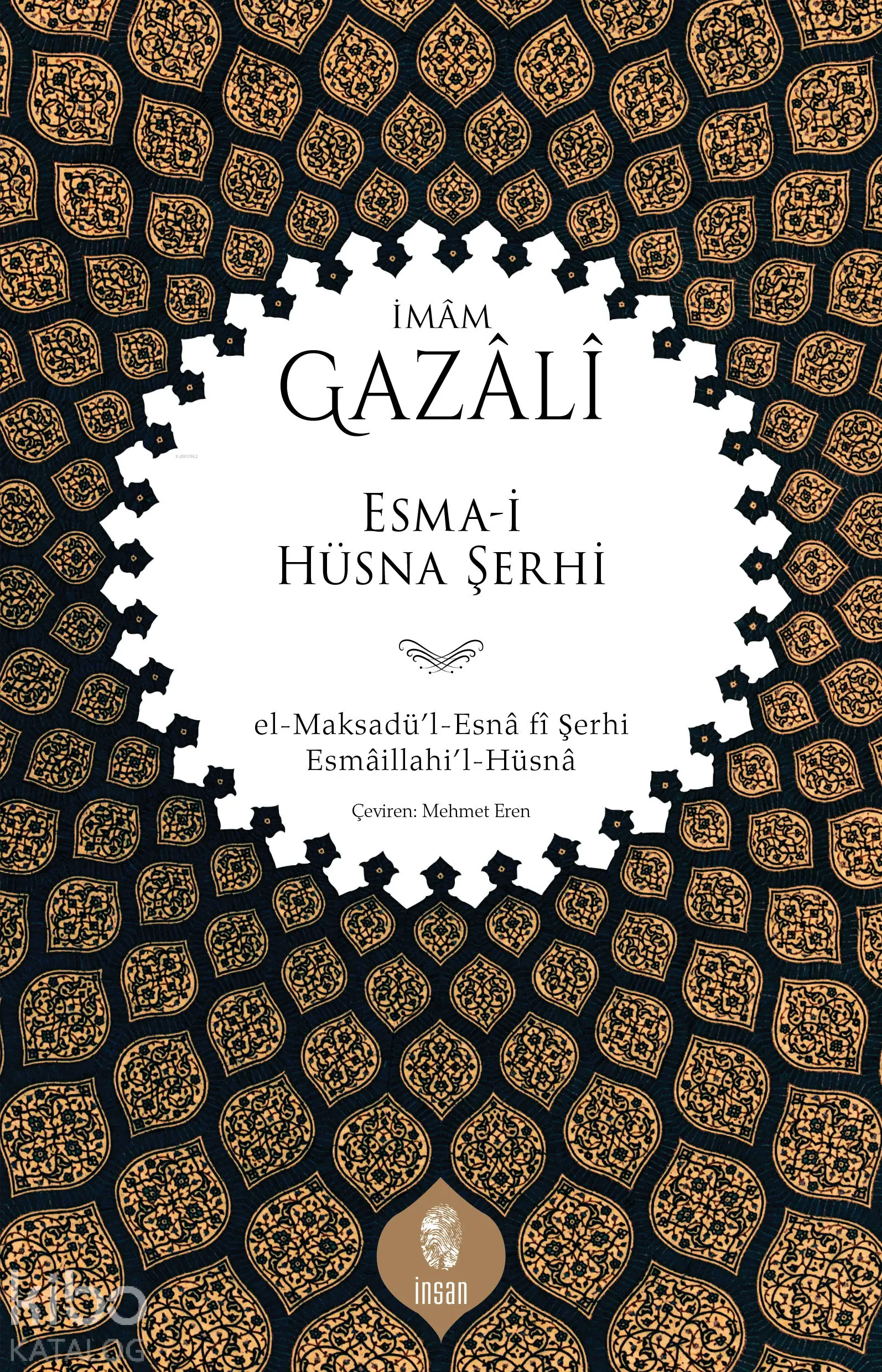  Esmai Hüsna Şerhi el Maksadül Esnâ fî Şerhi Esmâillahil Hüsnâ | İmamı Gazali | Mehmet Eren | İnsan Yayınları | 9786256021952 | 