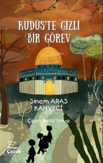  Kudüste Gizli Bir Görev | Sinem Aras Kahveci | Betül Yılmaz | Veysel Altuntaş | Mecaz Çocuk | 9786256191273 | 