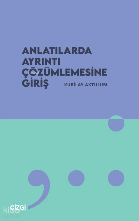  Anlatılarda Ayrıntı Çözümlemesine Giriş | Kubilay Aktulum | Çizgi Kitabevi | 9786253965563 | 