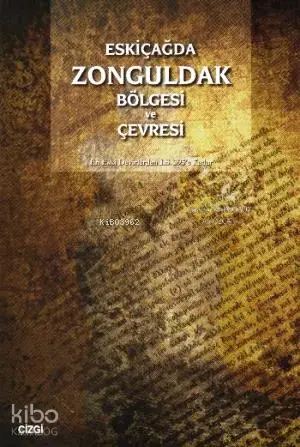  Eskiçağda Zonguldak Bölgesi ve Çevresi | Güngör Karauğuz Ali Özcan | Ali Özcan | Güngör Karauğuz | Çizgi Kitabevi | 9786055999636 | 