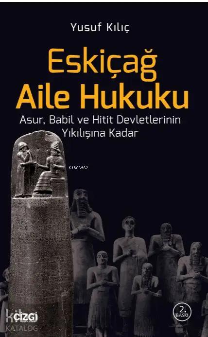  Eskiçağ Aile Hukuku Asur Babil ve Hitit Devletlerinin Yıkılışına Kadar | Yusuf Kılıç | Çizgi Kitabevi | 9786055022488 | 