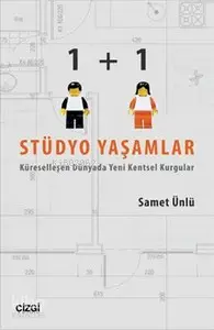  1+1 Stüdyo Yaşamlar Küreselleşen Dünyada Yeni Kentsel Kurgular | Samet Ünlü | Çizgi Kitabevi | 9786055022839 | 