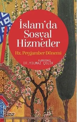  İslamda Sosyal Hizmetler Hz Peygamber Dönemi | Yılmaz Çelik | Çizgi Kitabevi | 9786051960470 | 