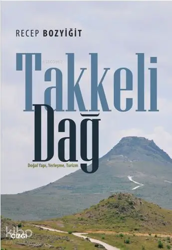  Takkeli Dağ (Doğal Yapı Yerleşme Turizm) | Recep Bozyiğit | Çizgi Kitabevi | 9786051961279 | 