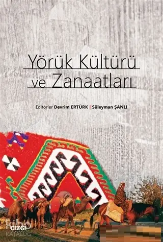  Yörük Kültürü ve Zanaatları | Devrim Ertürk | Süleyman Şanlı | Çizgi Kitabevi | 9786051962238 | 
