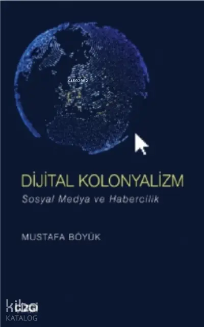  Dijital Kolonyalizm (sosyal Medya Ve Habercilik) | Mustafa Böyük | Çizgi Kitabevi | 9786051965093 | 