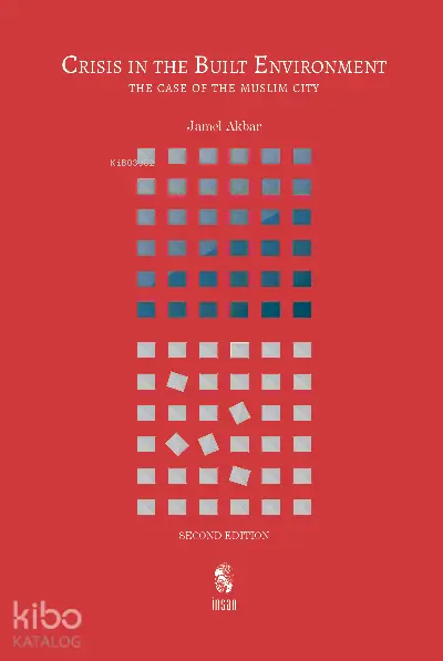  Crisis in the Built Environment (Second Edition)The Case of the Muslim City | Jamel Akbar | İnsan Publications | 9789755749600 | 
