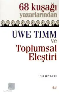  68 Kuşağı Yazarlarından Uwe Timm ve Toplumsal Eleştiri | Fatih Tepebaşılı | Çizgi Kitabevi | 9789758156412 | 