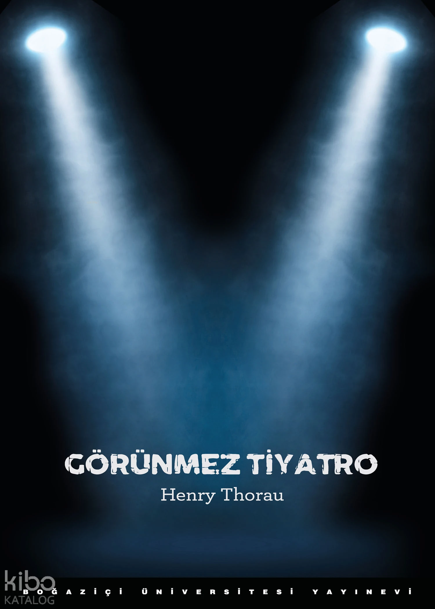  Görünmez Tiyatro | Henry Thorau | Boğaziçi Üniversitesi Yayınevi | 9786054787777 | 