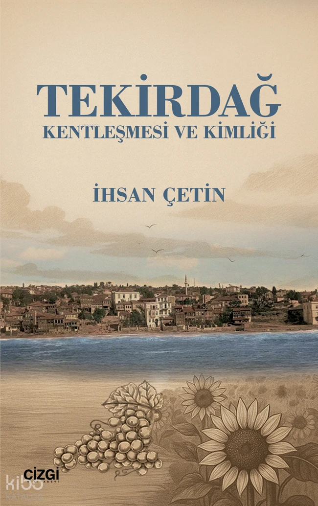  Tekirdağ Kentleşmesi ve Kimliği | İhsan Çetin | Çizgi Kitabevi | 9786253965402 | 