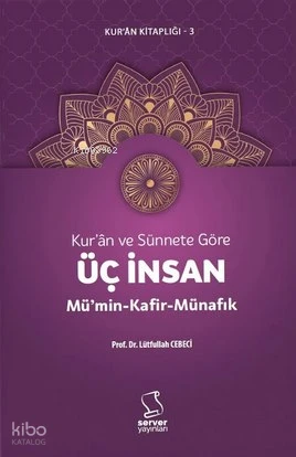  Kurân ve Sünnete Göre Üç İnsan Mümin Kafir Münafık | Lütfullah Cebeci | Server Yayınları | 9789752420953 | 