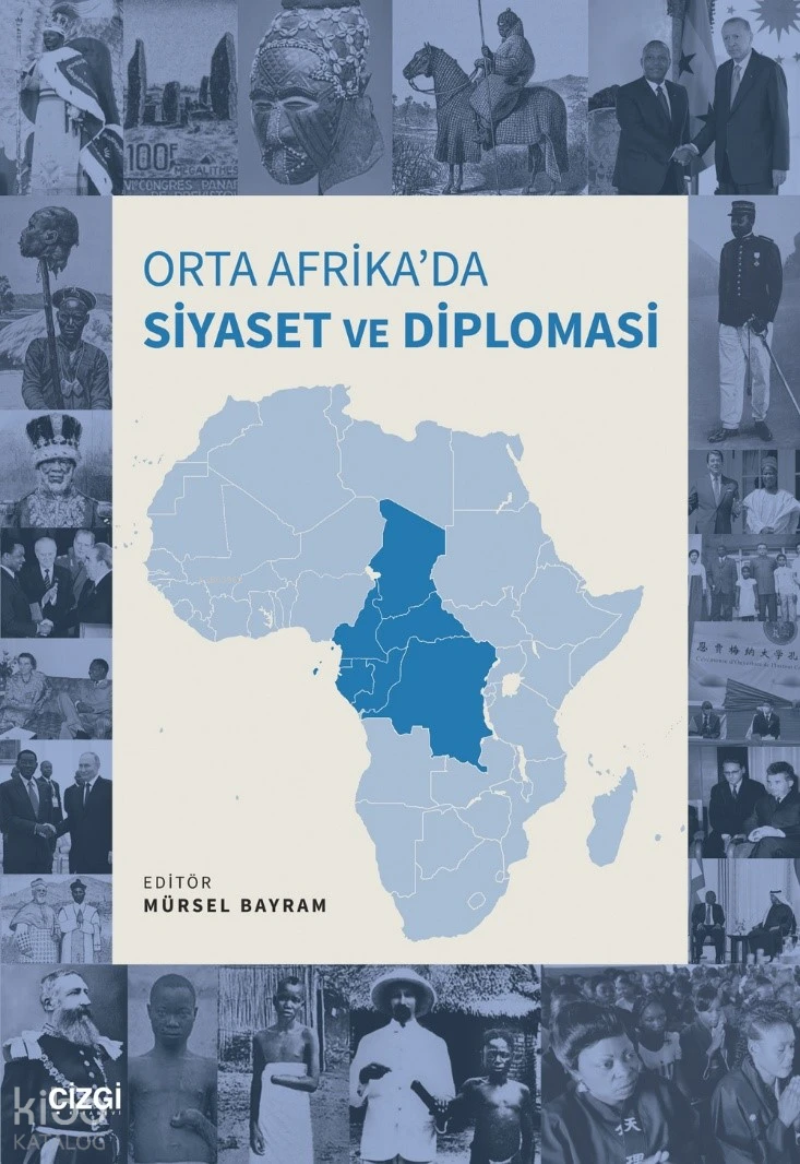  Orta Afrikada Siyaset ve Diplomasi | Mürsel Bayram | Çizgi Kitabevi | 9786253966157 | 
