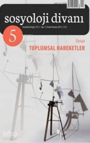  Sosyoloji Divanı Sayı 5 Ocak Haziran 2015 Toplumsal Hareketler | Sosyoloji Divanı Sayı 5 Ocak Haziran 2015 Toplumsal Hareketler | Kolektif | Köksal Alver | Seyfettin Kurt | Çizgi Kitabevi | 2789786019496 