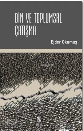  Din ve Toplumsal Çatışma | Ejder Okumuş | İnsan Yayınları | 9789755748313 | 