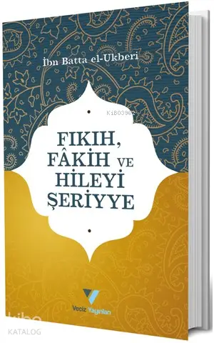  Fıkıh Fakih ve Hileyi Şeriyye | İbn Batta El Ukberi | Ersan Urcan | Veciz Yayınları | 9786056927829 | 