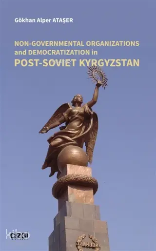  Non Governmental Organizations and Democratization in Post Soviet Kyrgystan | Gökhan Alper Ataşer | Çizgi Kitabevi | 9786051965284 | 