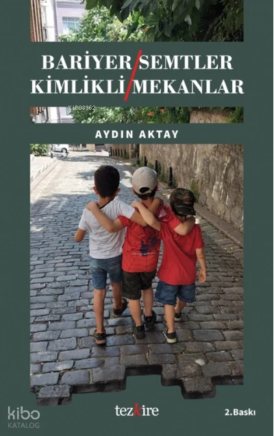  Bariyer Semtler Kimlikli Mekanlar | Aydın Aktay | Tezkire Yayınları | 9786059835367 | 