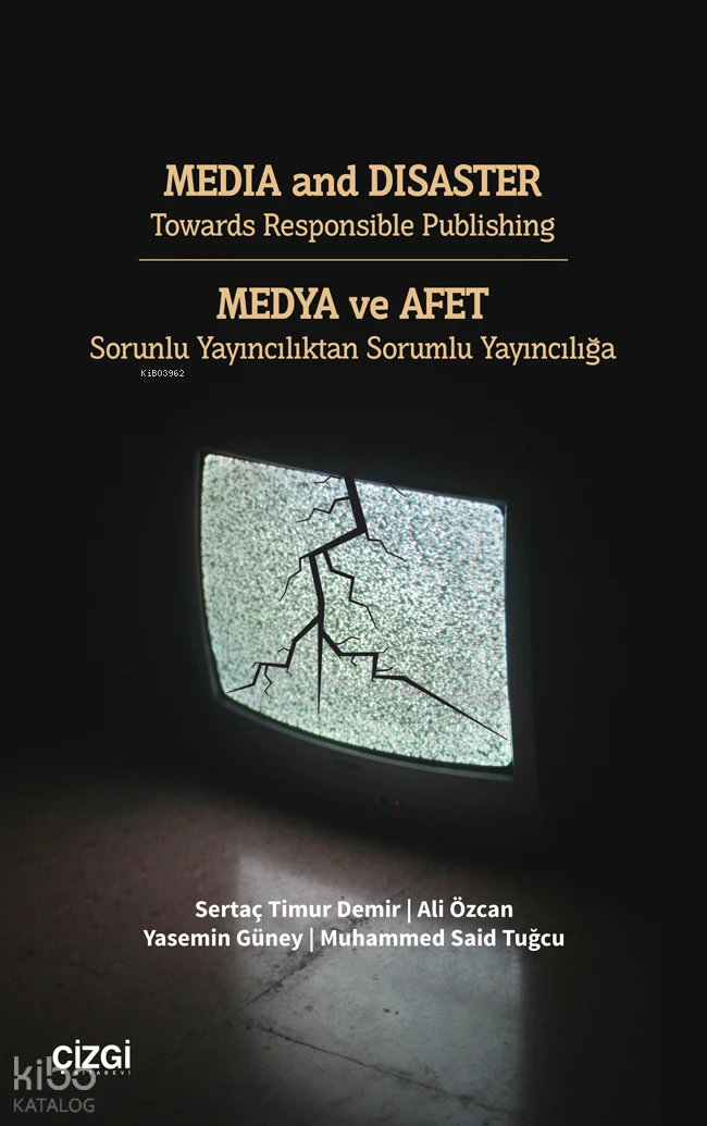  Media And Disaster Towards Responsible Publishing Medya Ve Afet Sorunlu Yayıncılıktan Sorumlu Yayıncılığa | Sertaç Timur Demir | Ali Özcan Yasemin Güney | Muhammed Said Tuğcu | Çizgi Kitabevi | 9786253963095 | 
